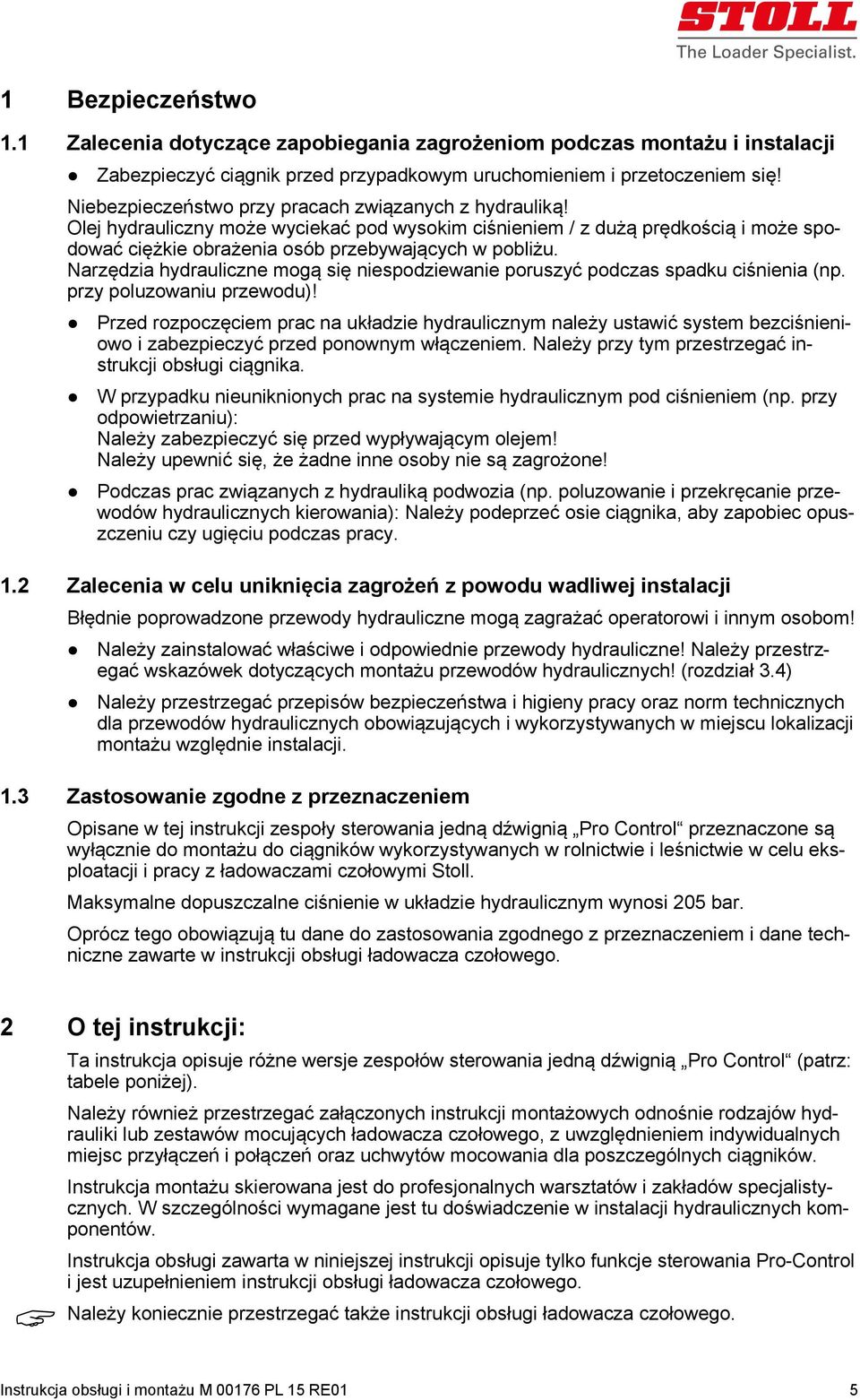 Narzędzia hydrauliczne mogą się niespodziewanie poruszyć podczas spadku ciśnienia (np. przy poluzowaniu przewodu)!