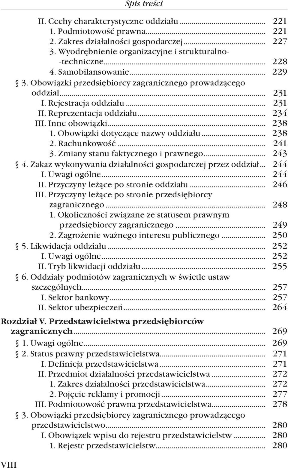 Obowiązki dotyczące nazwy oddziału... 238 2. Rachunkowość... 241 3. Zmiany stanu faktycznego i prawnego... 243 4. Zakaz wykonywania działalności gospodarczej przez oddział... 244 I. Uwagi ogólne.