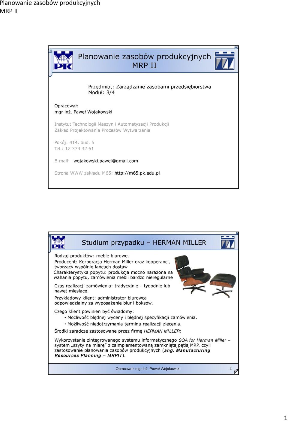 com trona WWW zakładu M65: http://m65.pk.edu.pl tudium przypadku HERMAN MILLER Rodzaj produktów: meble biurowe.