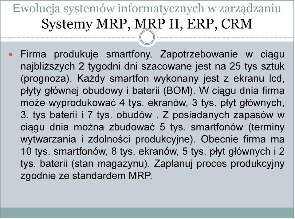 płyt głównych, 3. tys baterii i 7 tys. obudów. Z posiadanych zapasów w ciągu dnia można zbudować 5 tys.