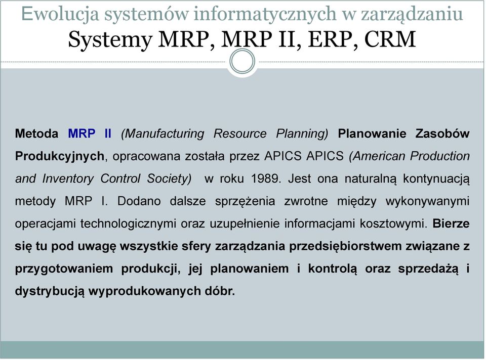 Dodano dalsze sprzężenia zwrotne między wykonywanymi operacjami technologicznymi oraz uzupełnienie informacjami kosztowymi.