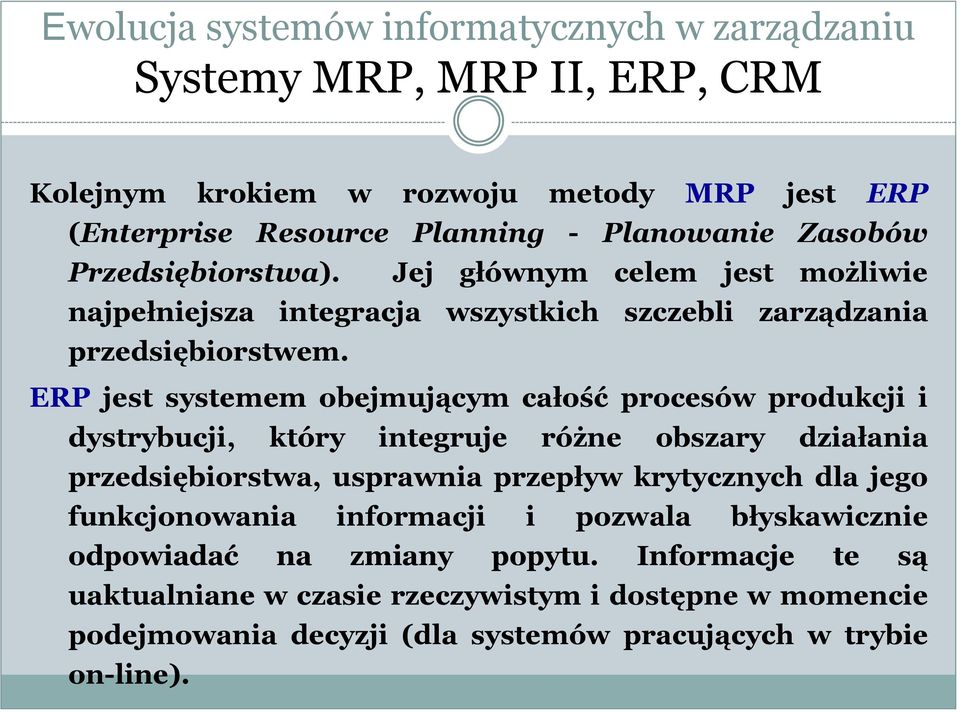 ERP jest systemem obejmującym całość procesów produkcji i dystrybucji, który integruje różne obszary działania przedsiębiorstwa, usprawnia przepływ