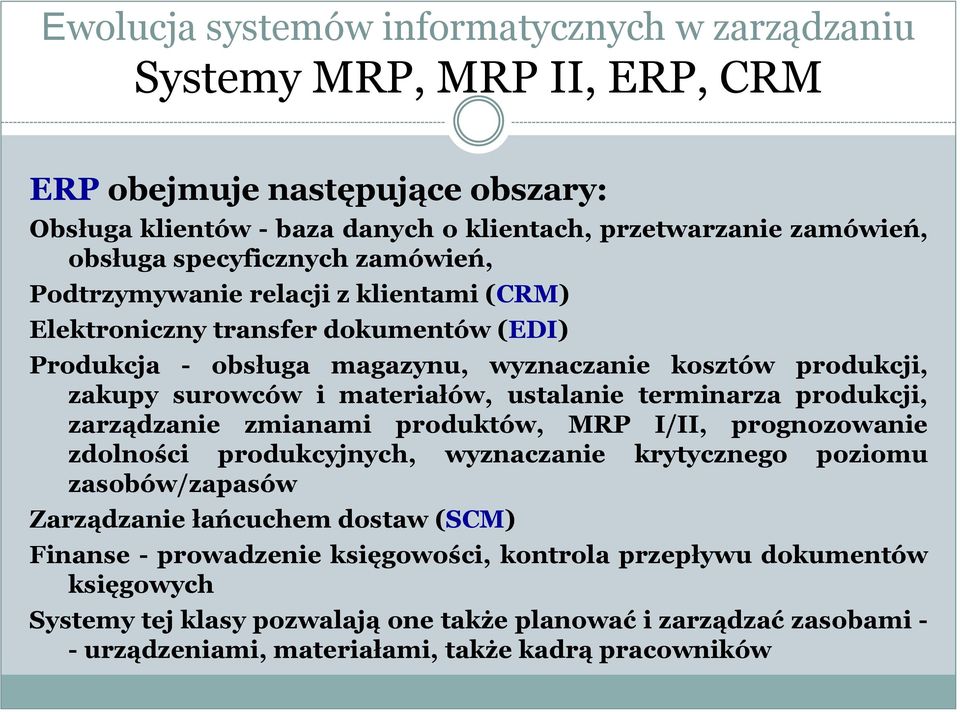 zmianami produktów, MRP I/II, prognozowanie zdolności produkcyjnych, wyznaczanie krytycznego poziomu zasobów/zapasów Zarządzanie łańcuchem dostaw (SCM) Finanse - prowadzenie