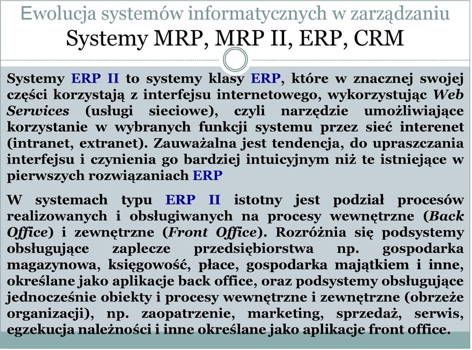 Zauważalna jest tendencja, do upraszczania interfejsu i czynienia go bardziej intuicyjnym niż te istniejące w pierwszych rozwiązaniach ERP W systemach typu ERP II istotny jest podział procesów