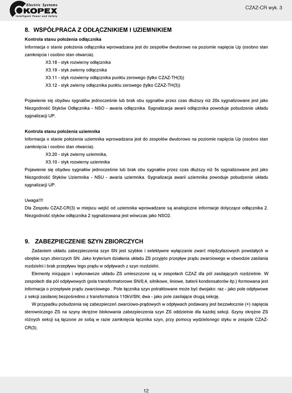 zamknięcia i osobno stan otwarcia). X3.18 - styk rozwierny odłącznika X3.19 - styk zwierny odłącznika X3.11 - styk rozwierny odłącznika punktu zerowego (tylko CZAZ-TH(3)) X3.