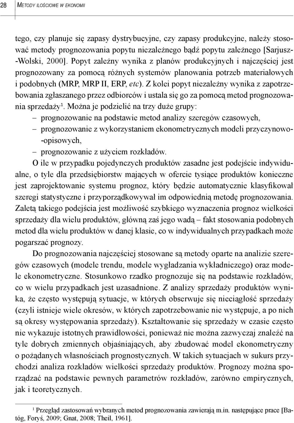 Z kole popyt nezależny wynka z zapotrzebowana zgłaszanego przez odborców ustala sę go za pomocą metod prognozowana sprzedaży 1.