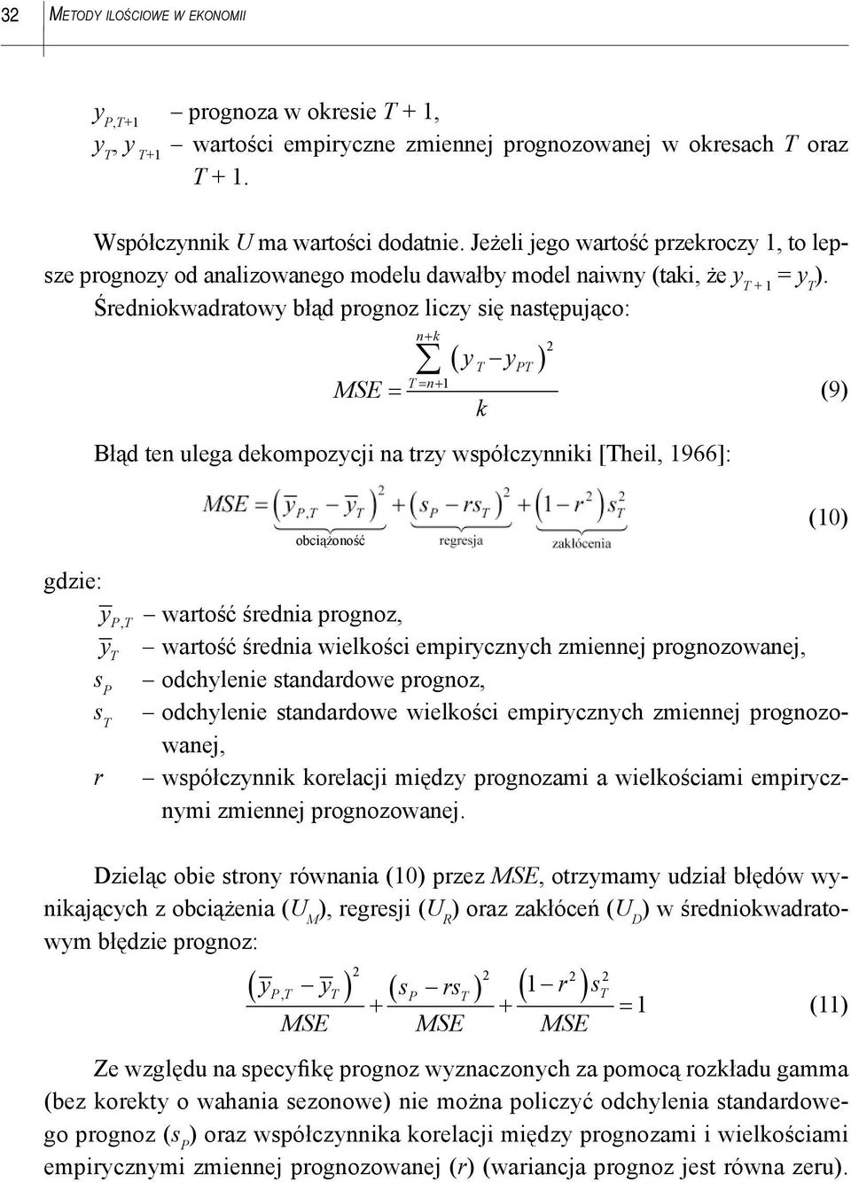 Średnokwadratowy błąd prognoz lczy sę następująco: MSE = n+ k ( y ) 2 T ypt T= n+ 1 Błąd ten ulega dekompozycj na trzy współczynnk [Thel, 1966]: k (9) obcążoność (10) gdze: y PT, wartość średna