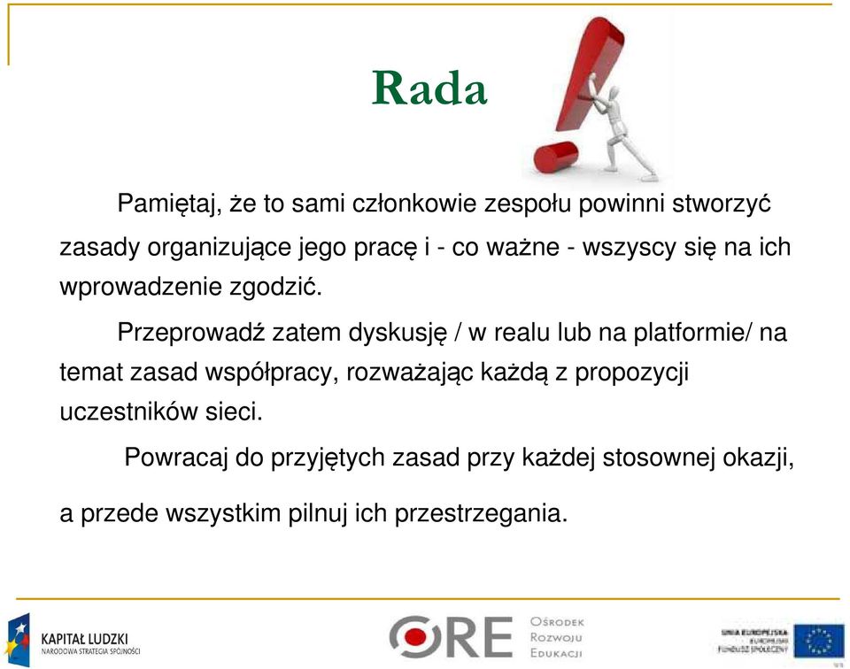 Przeprowadź zatem dyskusję / w realu lub na platformie/ na temat zasad współpracy, rozważając