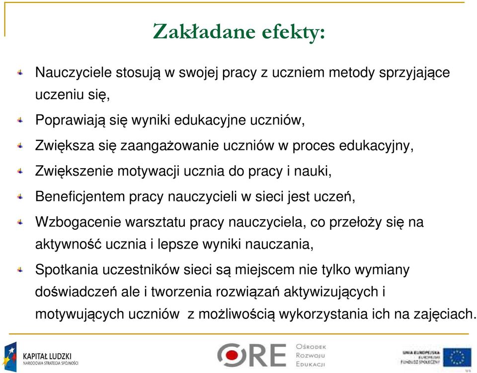 jest uczeń, Wzbogacenie warsztatu pracy nauczyciela, co przełoży się na aktywność ucznia i lepsze wyniki nauczania, Spotkania uczestników sieci