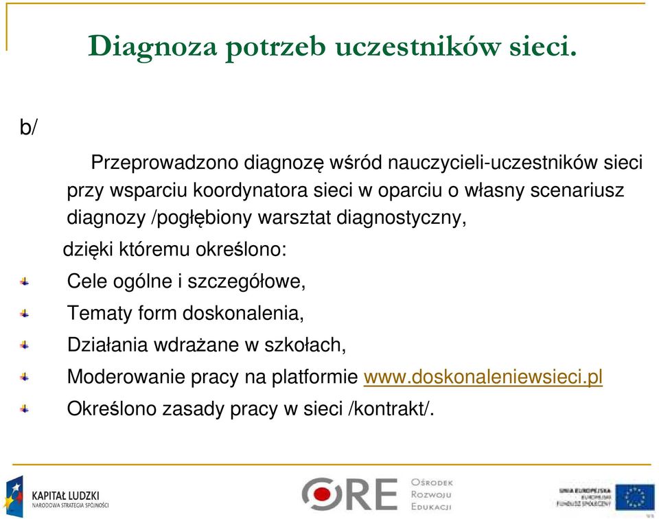 oparciu o własny scenariusz diagnozy /pogłębiony warsztat diagnostyczny, dzięki któremu określono: Cele