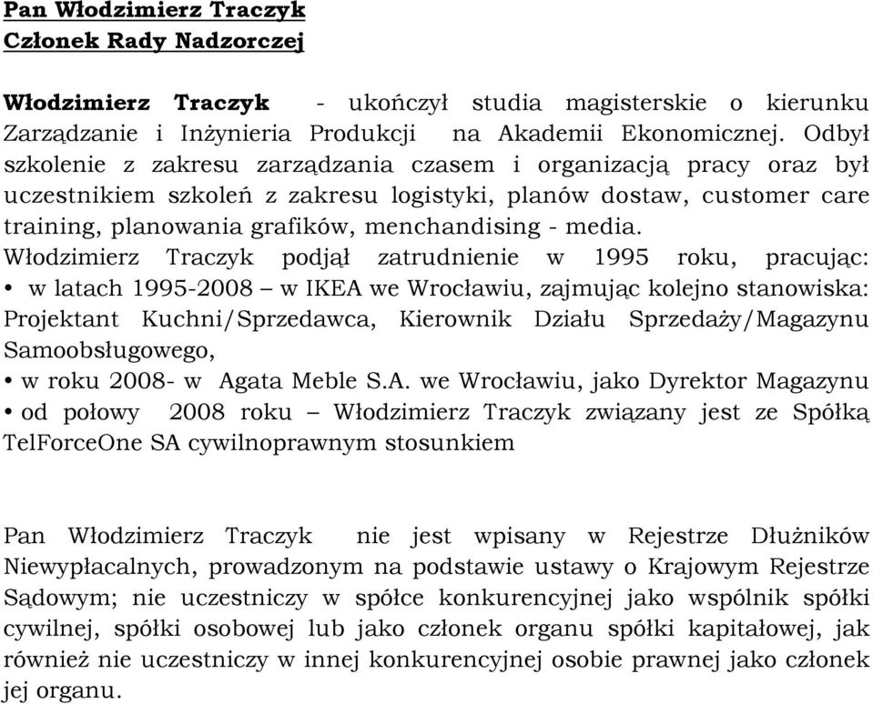 Włodzimierz Traczyk podjął zatrudnienie w 1995 roku, pracując: w latach 1995-2008 w IKEA we Wrocławiu, zajmując kolejno stanowiska: Projektant Kuchni/Sprzedawca, Kierownik Działu SprzedaŜy/Magazynu