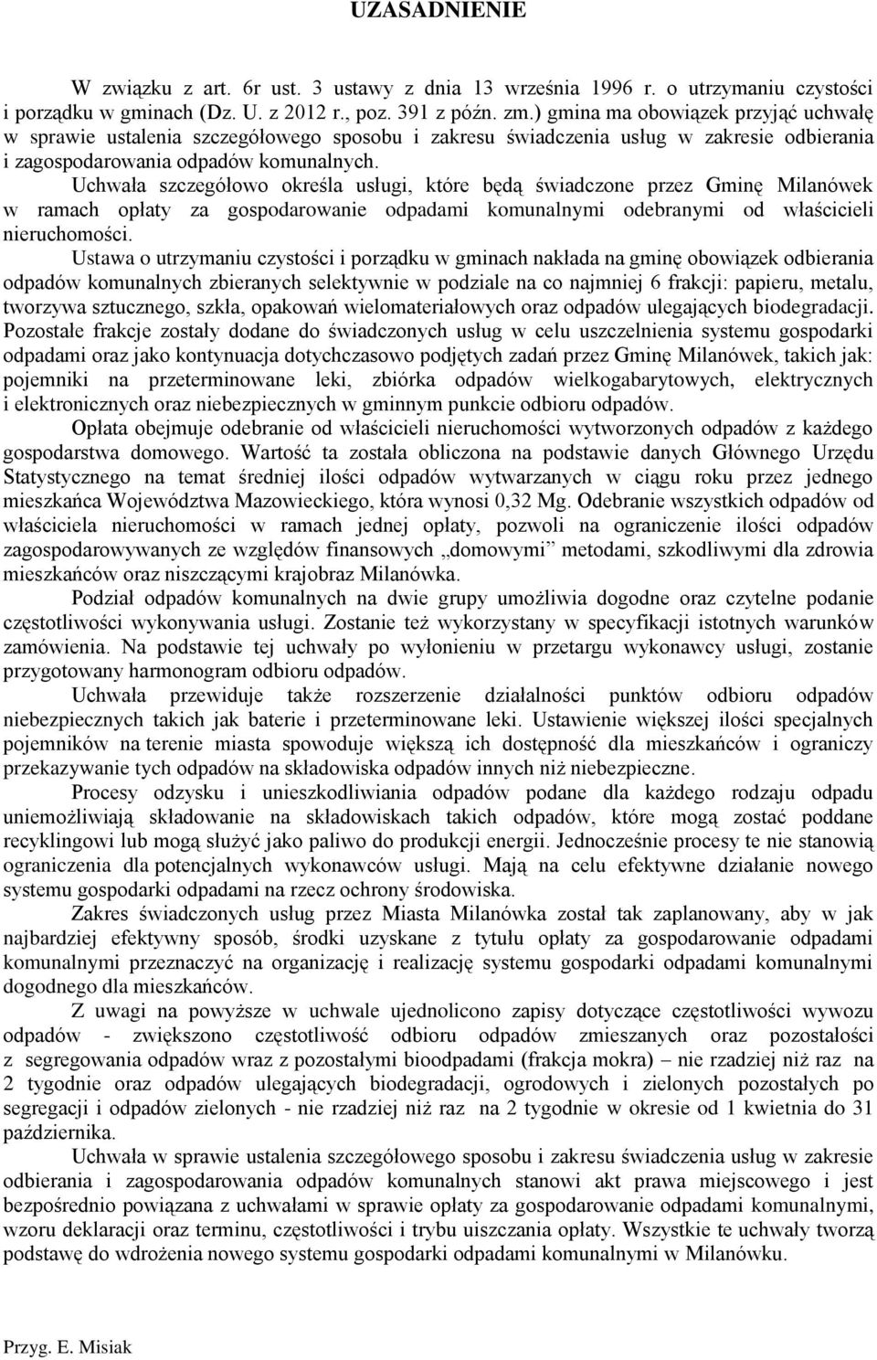 Uchwała szczegółowo określa usługi, które będą świadczone przez Gminę Milanówek w ramach opłaty za gospodarowanie odpadami komunalnymi odebranymi od właścicieli nieruchomości.