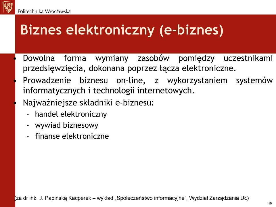Prowadzenie biznesu on-line, z wykorzystaniem systemów informatycznych i technologii internetowych.
