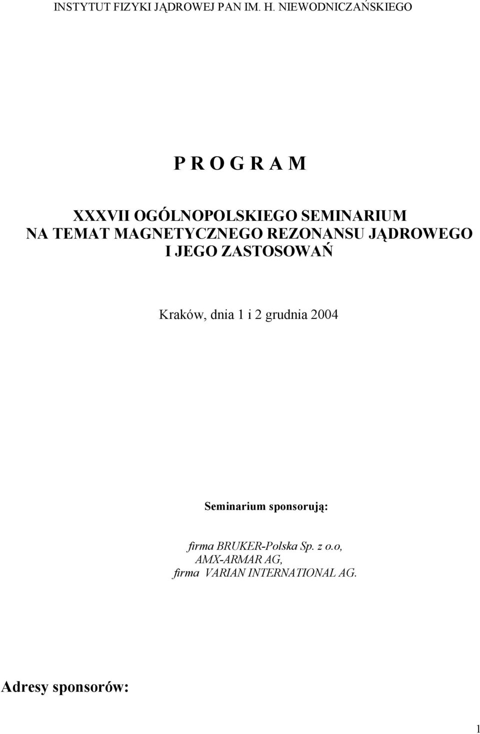 MAGNETYCZNEGO REZONANSU JĄDROWEGO I JEGO ZASTOSOWAŃ Kraków, dnia 1 i 2 grudnia