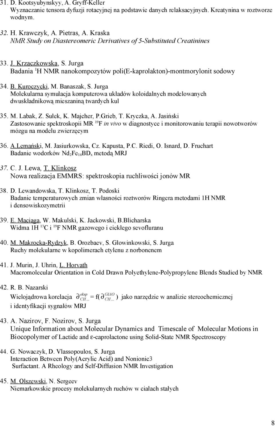 Banaszak, S. Jurga Molekularna symulacja komputerowa układów koloidalnych modelowanych dwuskładnikową mieszaniną twardych kul 35. M. Labak, Z. Sułek, K. Majcher, P.Grieb, T. Kryczka, A.