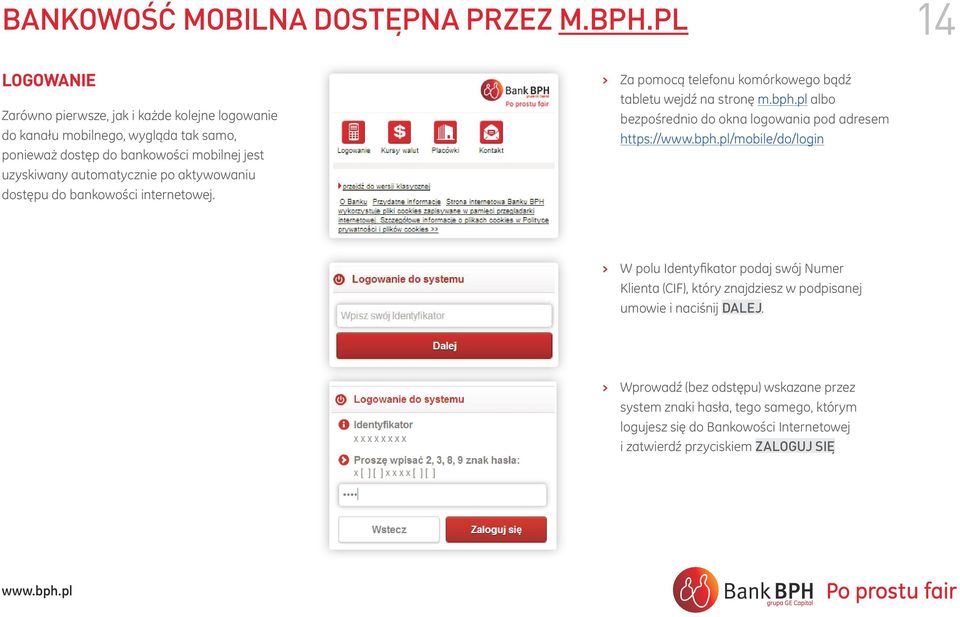 automatycznie po aktywowaniu dostępu do bankowości internetowej. Za pomocą telefonu komórkowego bądź tabletu wejdź na stronę m.bph.