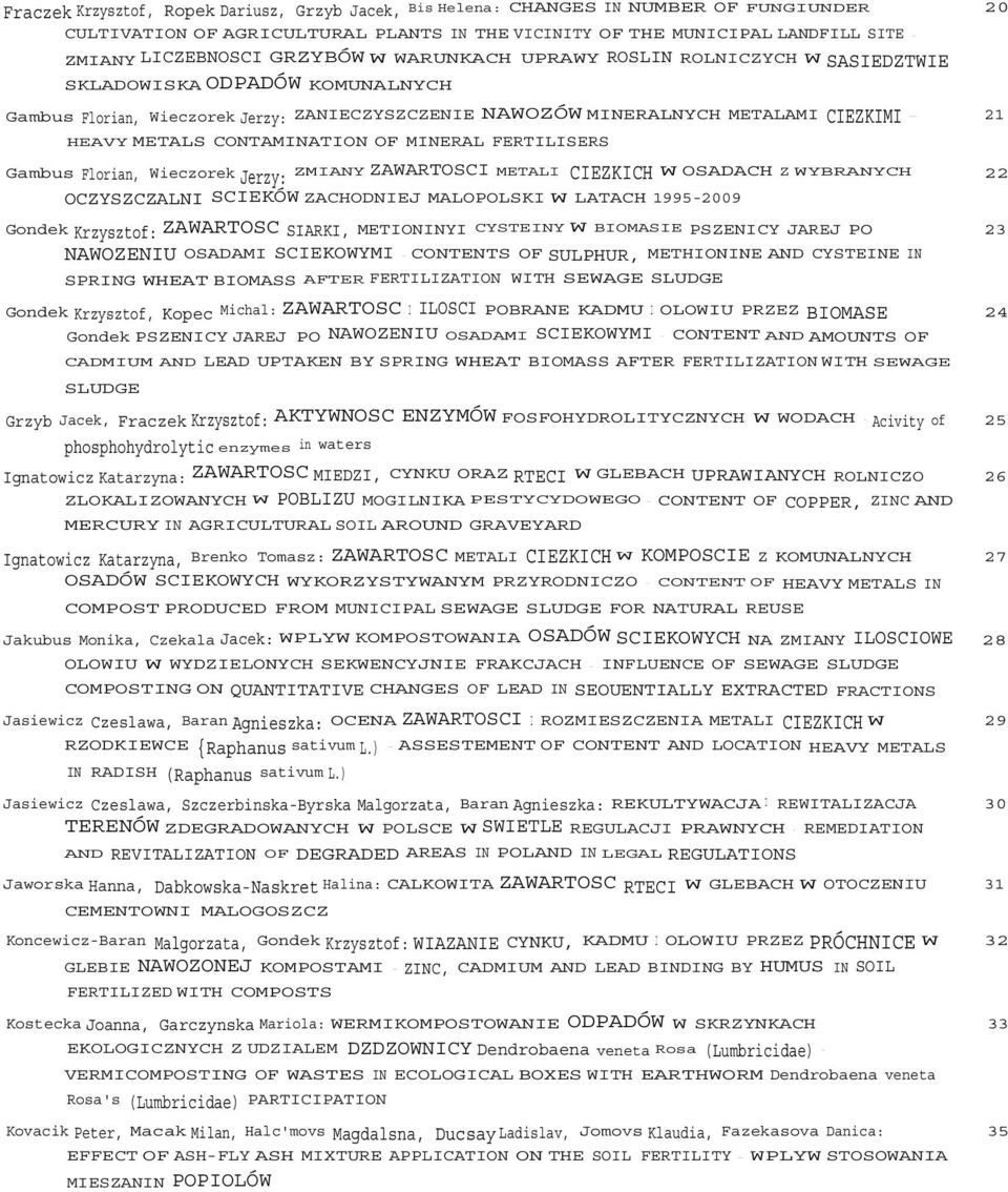CONTAMINATION OF MINERAL FERTILISERS Gambus Florian, Wieczorek Jerzy: ZMIANY ZAWARTOSCI METALI CIEZKICH W OSADACH Z WYBRANYCH 22 OCZYSZCZALNI SCIEKÓW ZACHODNIEJ MALOPOLSKI W LATACH 19952009 Gondek