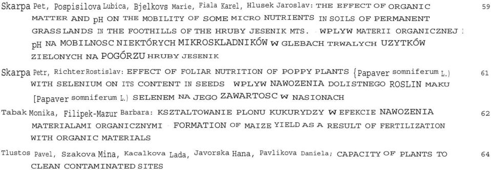 WPLYW MATERII ORGANICZNEJ I ph NA MOBILNOSC NIEKTÓRYCH MIKROSKLADNIKÓW W GLEBACH TRWALYCH UZYTKÓW ZIELONYCH NA POGÓRZU HRUBY JESENIK Skarpa Petr, Richter Rostislav: EFFECT OF FOLIAR NUTRITION OF