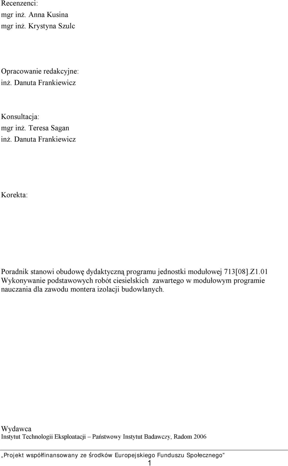 Danuta Frankiewicz Korekta: Poradnik stanowi obudowę dydaktyczną programu jednostki modułowej 713[08].Z1.