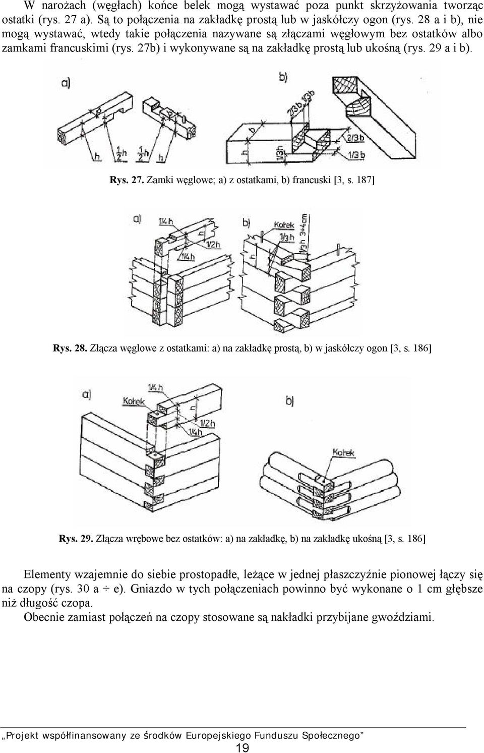 27. Zamki węglowe; a) z ostatkami, b) francuski [3, s. 187] Rys. 28. Złącza węglowe z ostatkami: a) na zakładkę prostą, b) w jaskółczy ogon [3, s. 186] Rys. 29.