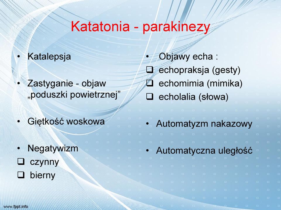 echomimia (mimika) echolalia (słowa) Giętkość woskowa