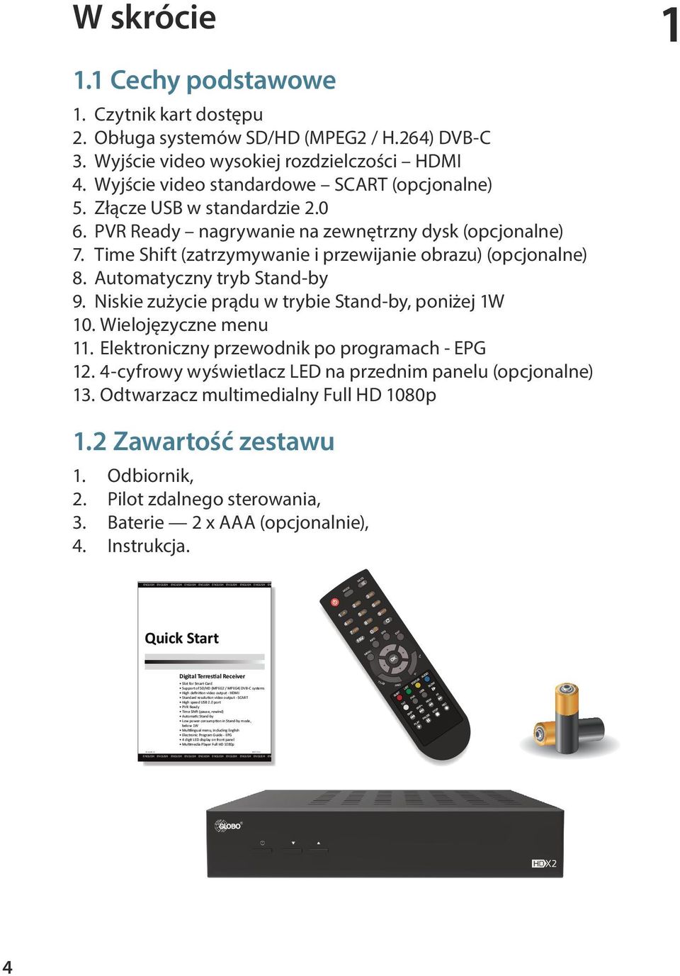 ENGLISH ENGLISH ENGLISH ENGLISH W skrócie 1 1.1 Cechy podstawowe 1. Czytnik kart dostępu 2. Obługa systemów SD/HD (MPEG2 / H.264) DVB-C 3. Wyjście video wysokiej rozdzielczości HDMI 4.