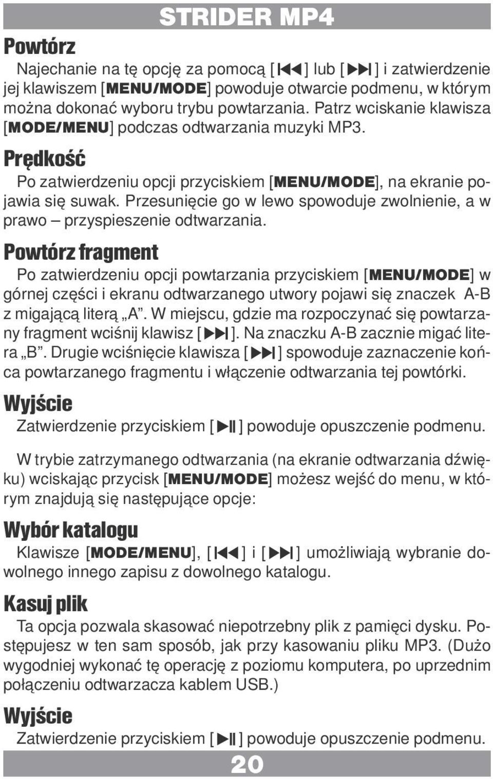 Przesunięcie go w lewo spowoduje zwolnienie, a w prawo przyspieszenie odtwarzania.