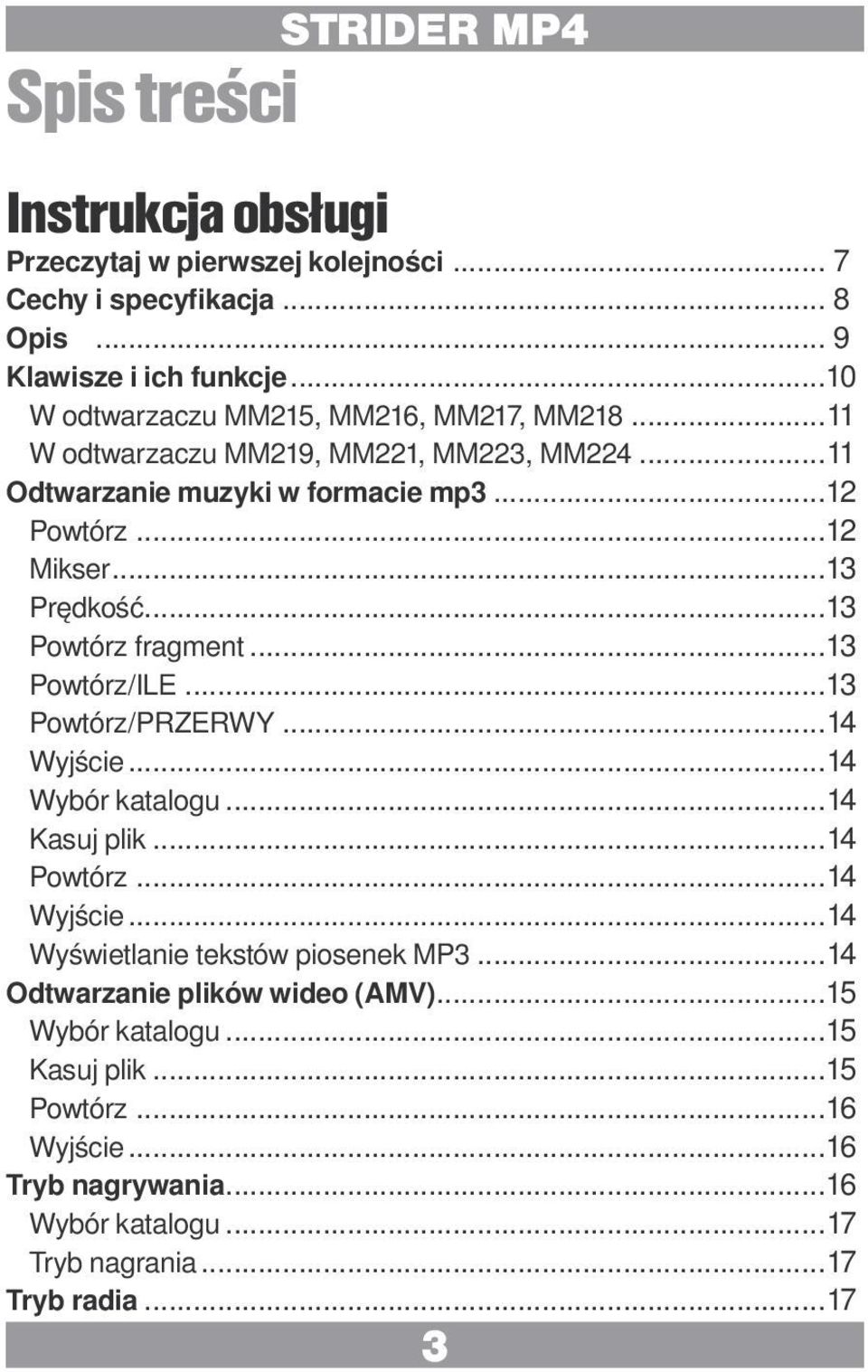 ..13 Prędkość...13 Powtórz fragment...13 Powtórz/ILE...13 Powtórz/PRZERWY...14 Wyjście...14 Wybór katalogu...14 Kasuj plik...14 Powtórz...14 Wyjście...14 Wyświetlanie tekstów piosenek MP3.