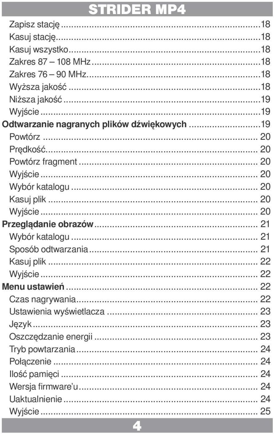 .. 21 Wybór katalogu... 21 Sposób odtwarzania... 21 Kasuj plik... 22 Wyjście... 22 Menu ustawień... 22 Czas nagrywania... 22 Ustawienia wyświetlacza... 23 Język.