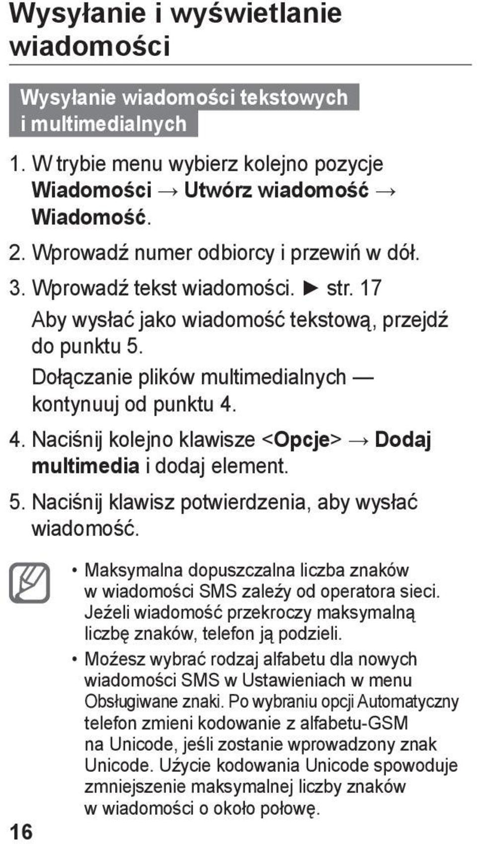 4. Naciśnij kolejno klawisze <Opcje> Dodaj multimedia i dodaj element. 5. Naciśnij klawisz potwierdzenia, aby wysłać wiadomość.
