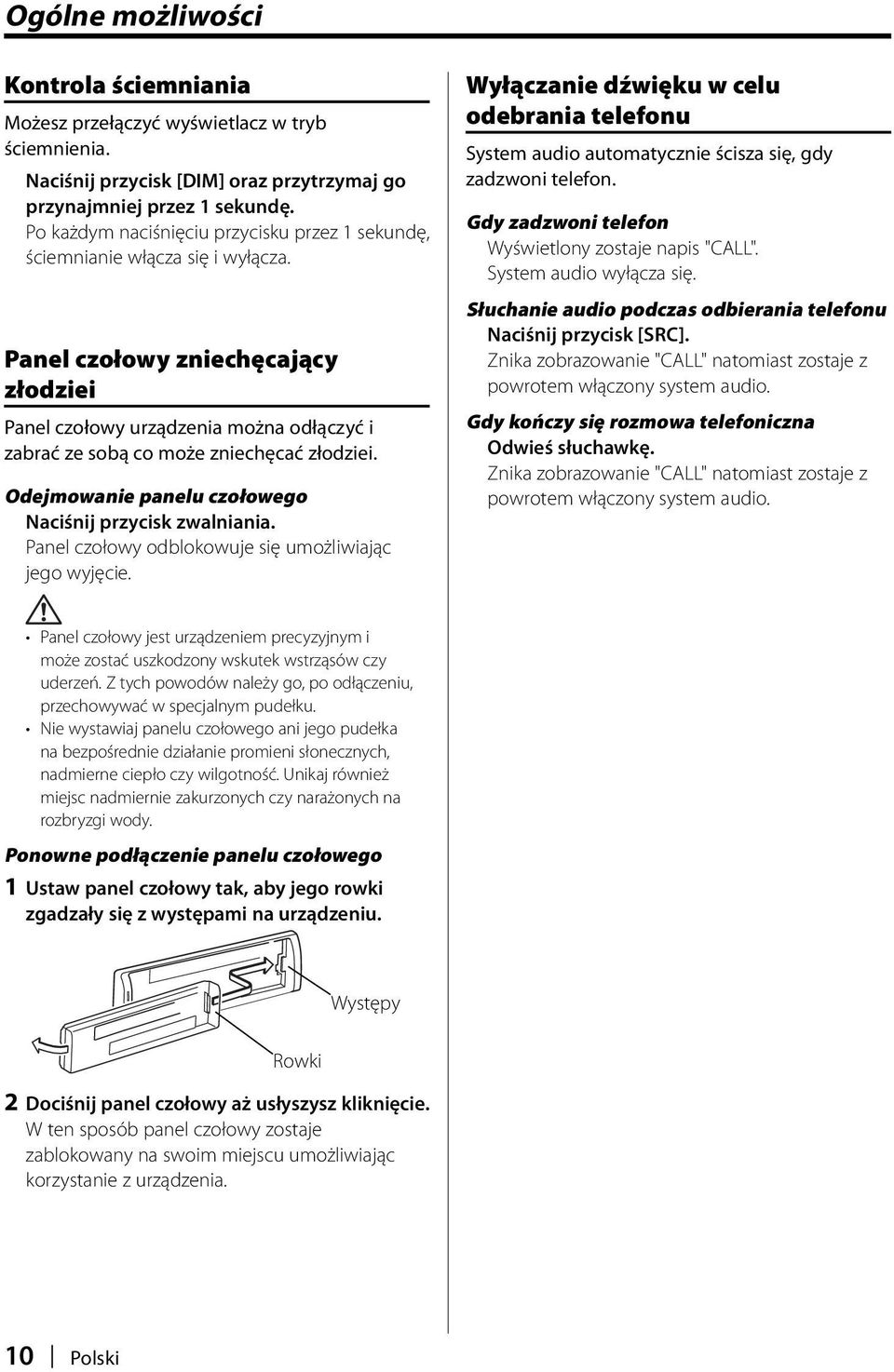 Panel czołowy zniechęcający złodziei Panel czołowy urządzenia można odłączyć i zabrać ze sobą co może zniechęcać złodziei. Odejmowanie panelu czołowego Naciśnij przycisk zwalniania.