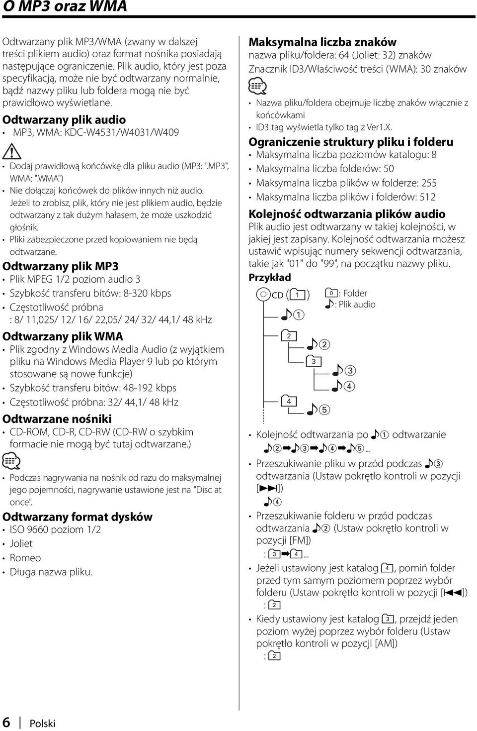 Odtwarzany plik audio MP3, WMA: KDC-W4531/W4031/W409 Dodaj prawidłową końcówkę dla pliku audio (MP3: ".MP3", WMA: ".WMA") Nie dołączaj końcówek do plików innych niż audio.