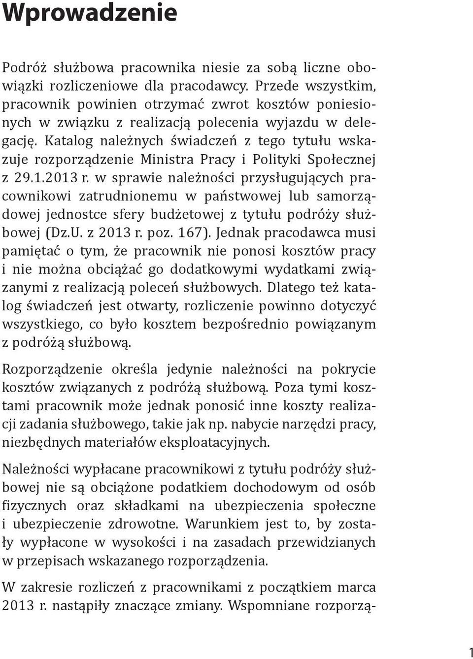 Katalog należnych świadczeń z tego tytułu wskazuje rozporządzenie Ministra Pracy i Polityki Społecznej z 29.1.2013 r.