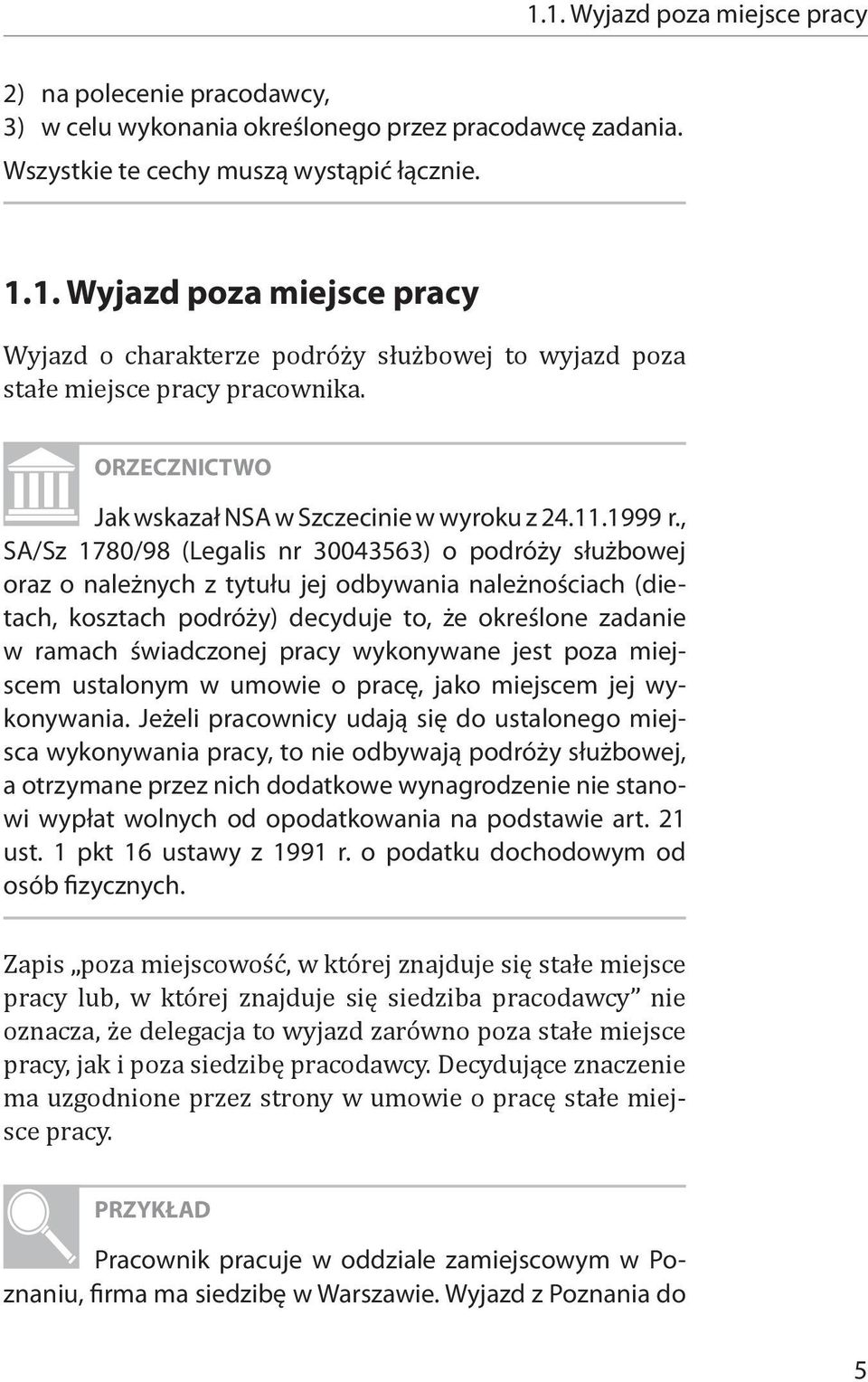 , SA/Sz 1780/98 (Legalis nr 30043563) o podróży służbowej oraz o należnych z tytułu jej odbywania należnościach (dietach, kosztach podróży) decyduje to, że określone zadanie w ramach świadczonej