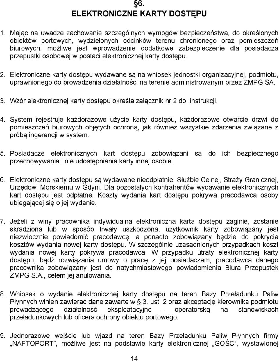 dodatkowe zabezpieczenie dla posiadacza przepustki osobowej w postaci elektronicznej karty dostępu. 2.