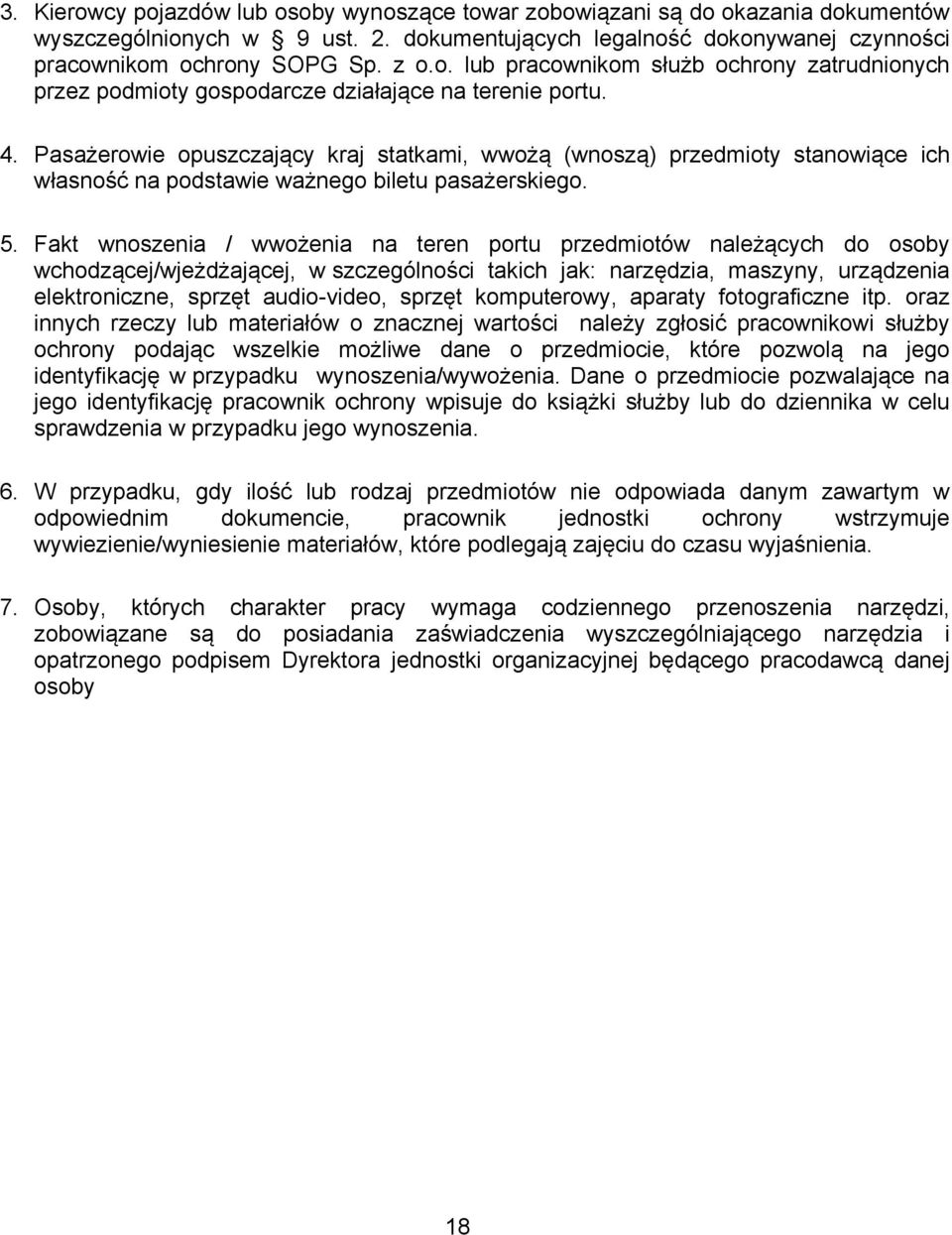 Fakt wnoszenia / wwożenia na teren portu przedmiotów należących do osoby wchodzącej/wjeżdżającej, w szczególności takich jak: narzędzia, maszyny, urządzenia elektroniczne, sprzęt audio-video, sprzęt