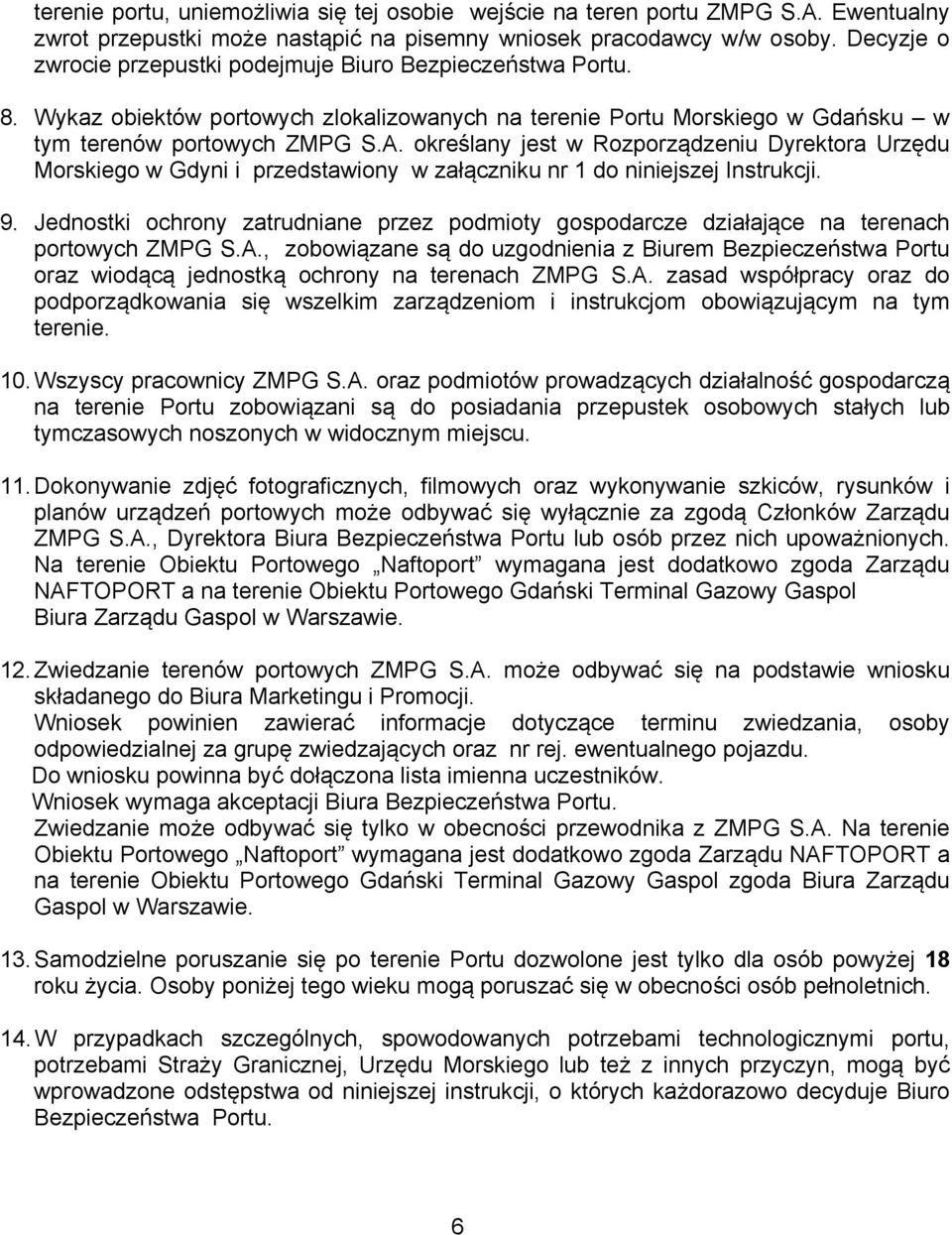 określany jest w Rozporządzeniu Dyrektora Urzędu Morskiego w Gdyni i przedstawiony w załączniku nr 1 do niniejszej Instrukcji. 9.