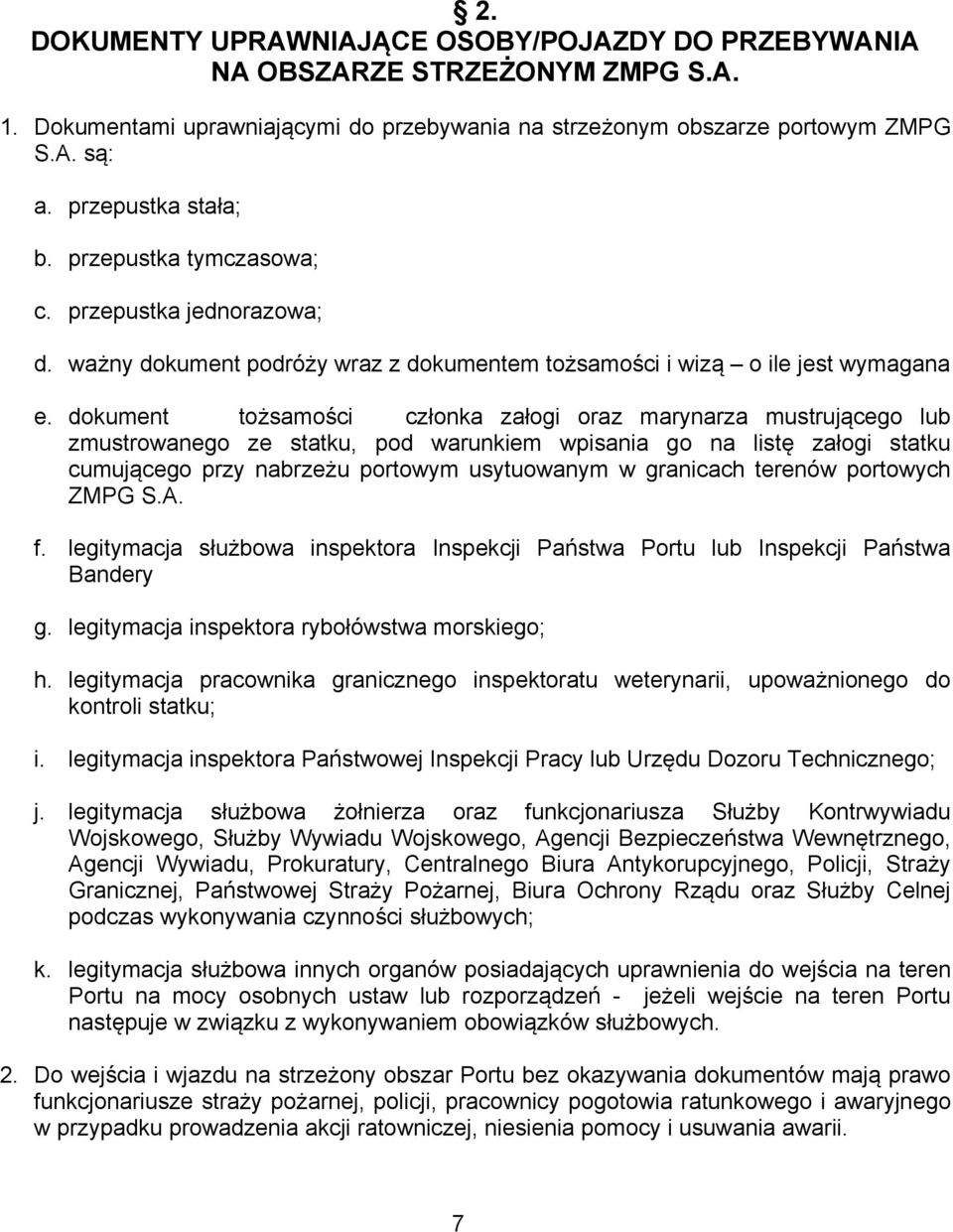 dokument tożsamości członka załogi oraz marynarza mustrującego lub zmustrowanego ze statku, pod warunkiem wpisania go na listę załogi statku cumującego przy nabrzeżu portowym usytuowanym w granicach