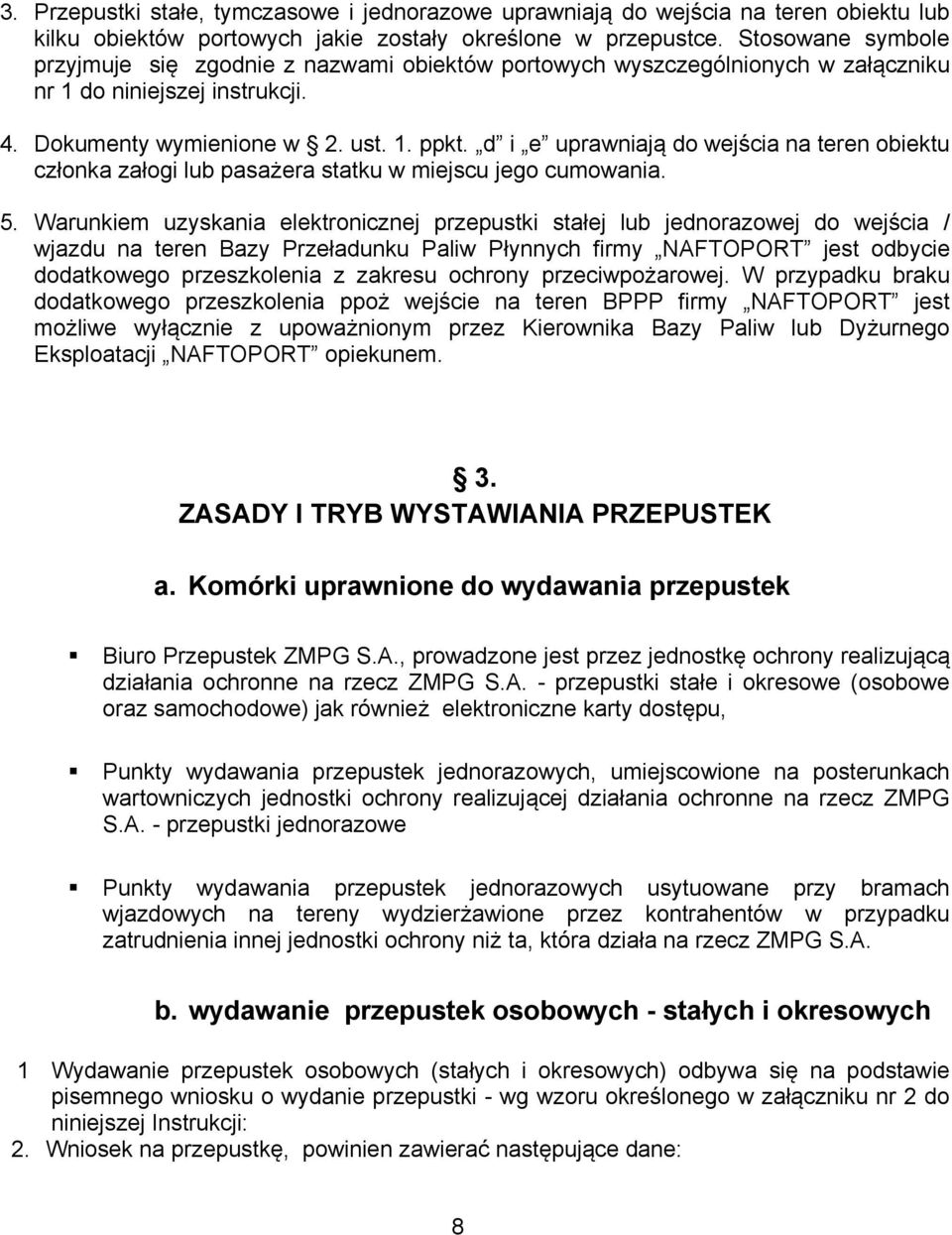 d i e uprawniają do wejścia na teren obiektu członka załogi lub pasażera statku w miejscu jego cumowania. 5.