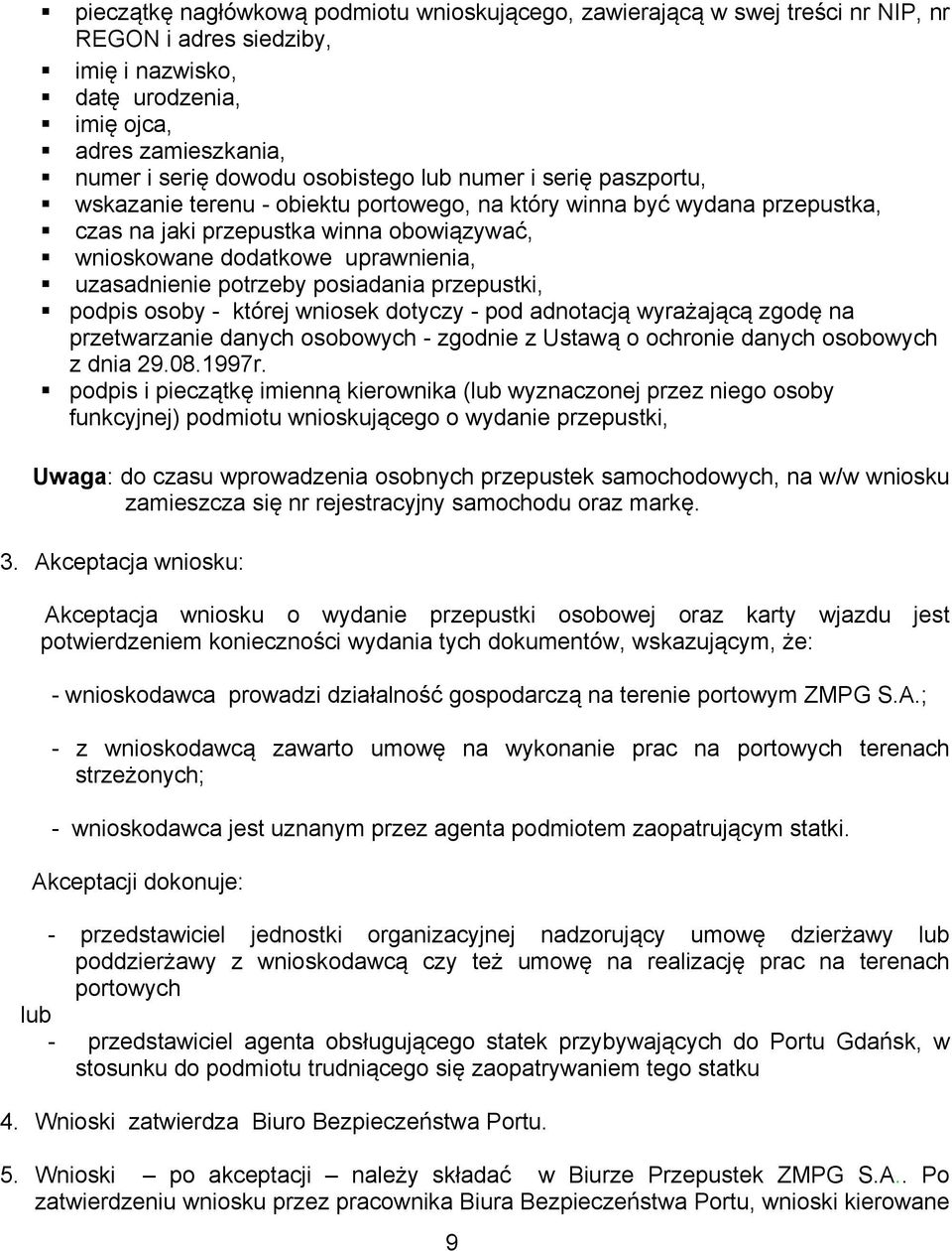 uzasadnienie potrzeby posiadania przepustki, podpis osoby - której wniosek dotyczy - pod adnotacją wyrażającą zgodę na przetwarzanie danych osobowych - zgodnie z Ustawą o ochronie danych osobowych z