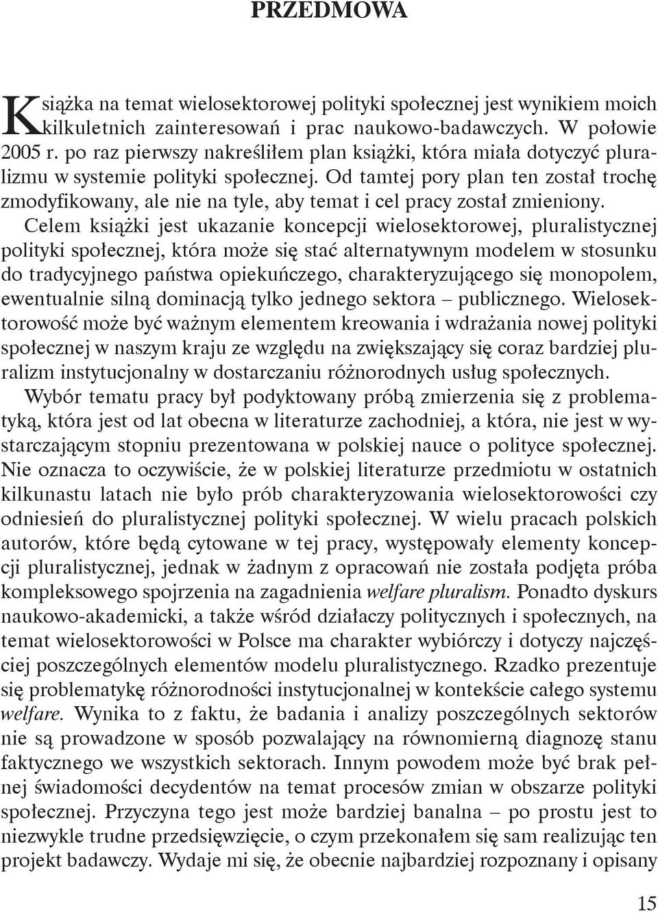 Od tamtej pory plan ten został trochę zmodyfikowany, ale nie na tyle, aby temat i cel pracy został zmieniony.