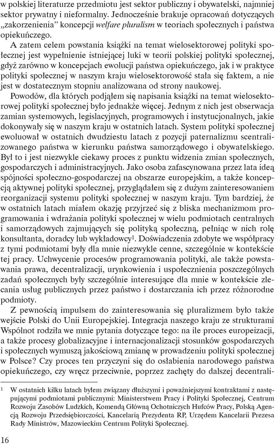 A zatem celem powstania książki na temat wielosektorowej polityki społecznej jest wypełnienie istniejącej luki w teorii polskiej polityki społecznej, gdyż zarówno w koncepcjach ewolucji państwa
