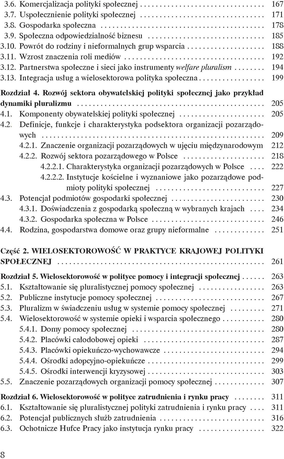 12. Partnerstwa społeczne i sieci jako instrumenty welfare pluralism........ 194 3.13. Integracja usług a wielosektorowa polityka społeczna................. 199 Rozdział 4.