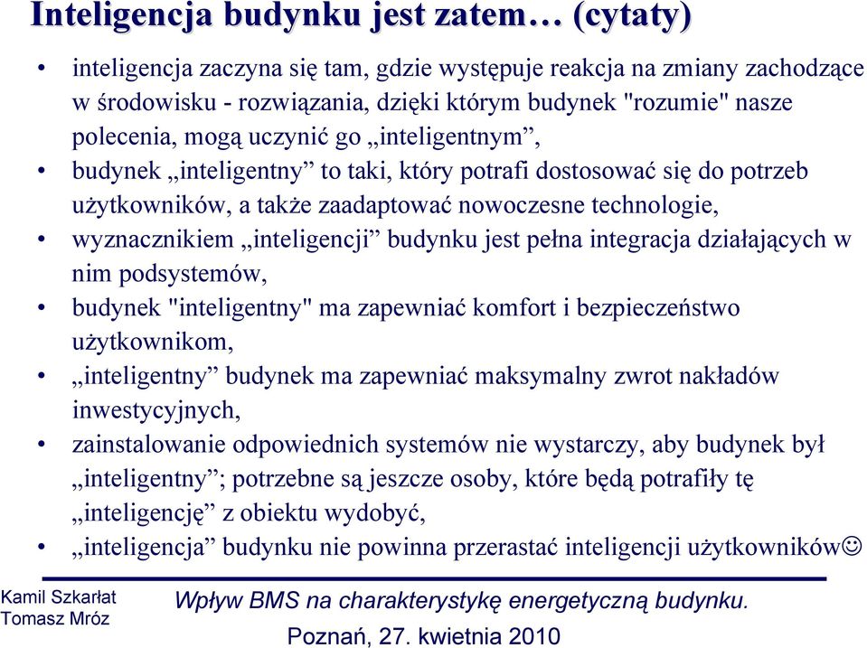 integracja działających w nim podsystemów, budynek "inteligentny" ma zapewniać komfort i bezpieczeństwo użytkownikom, inteligentny budynek ma zapewniać maksymalny zwrot nakładów inwestycyjnych,