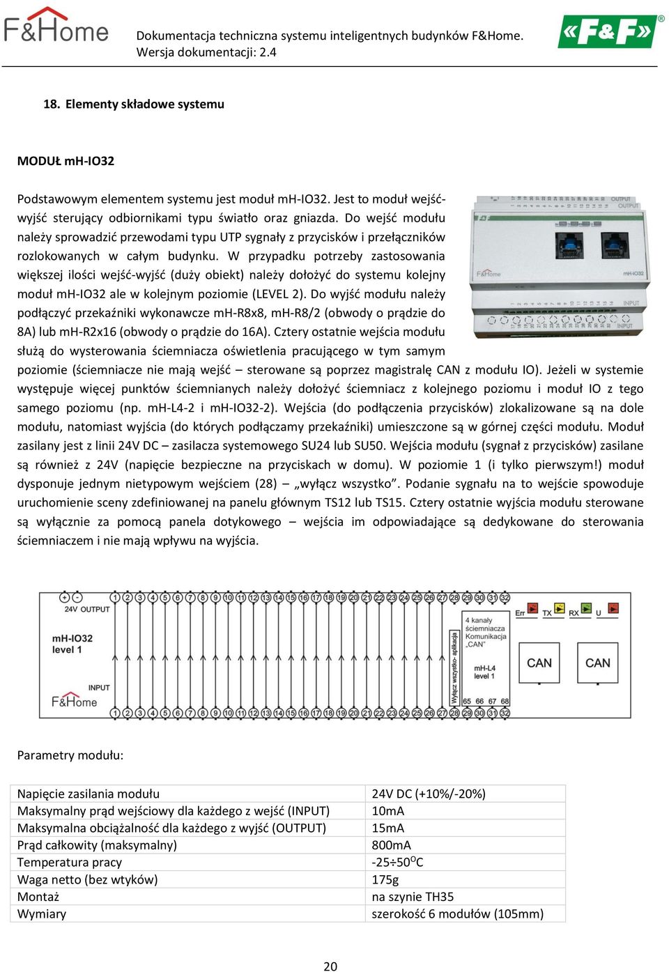 W przypadku potrzeby zastosowania większej ilości wejść-wyjść (duży obiekt) należy dołożyć do systemu kolejny moduł mh-io32 ale w kolejnym poziomie (LEVEL 2).