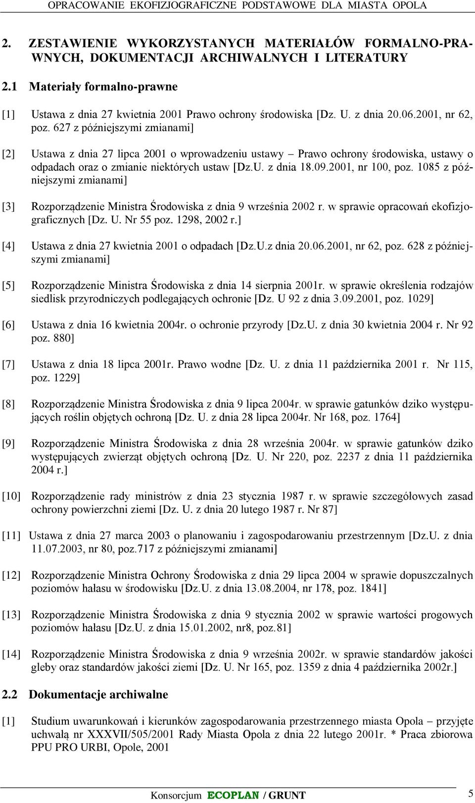 2001, nr 100, poz. 1085 z późniejszymi zmianami] [3] Rozporządzenie Ministra Środowiska z dnia 9 września 2002 r. w sprawie opracowań ekofizjograficznych [Dz. U. Nr 55 poz. 1298, 2002 r.