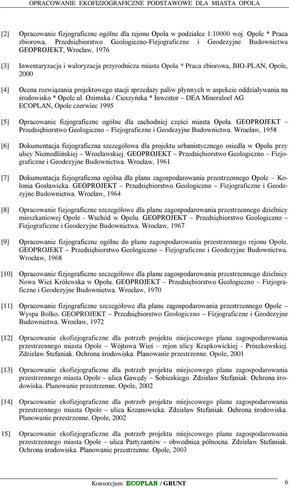 BIO-PLAN, Opole, 2000 [4] Ocena rozwiązania projektowego stacji sprzedaży paliw płynnych w aspekcie oddziaływania na środowisko * Opole ul.