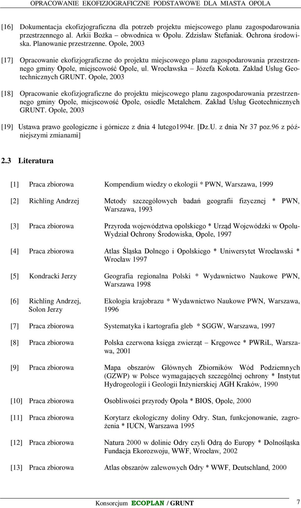 Zakład Usług Geotechnicznych GRUNT. Opole, 2003 [18] Opracowanie ekofizjograficzne do projektu miejscowego planu zagospodarowania przestrzennego gminy Opole, miejscowość Opole, osiedle Metalchem.