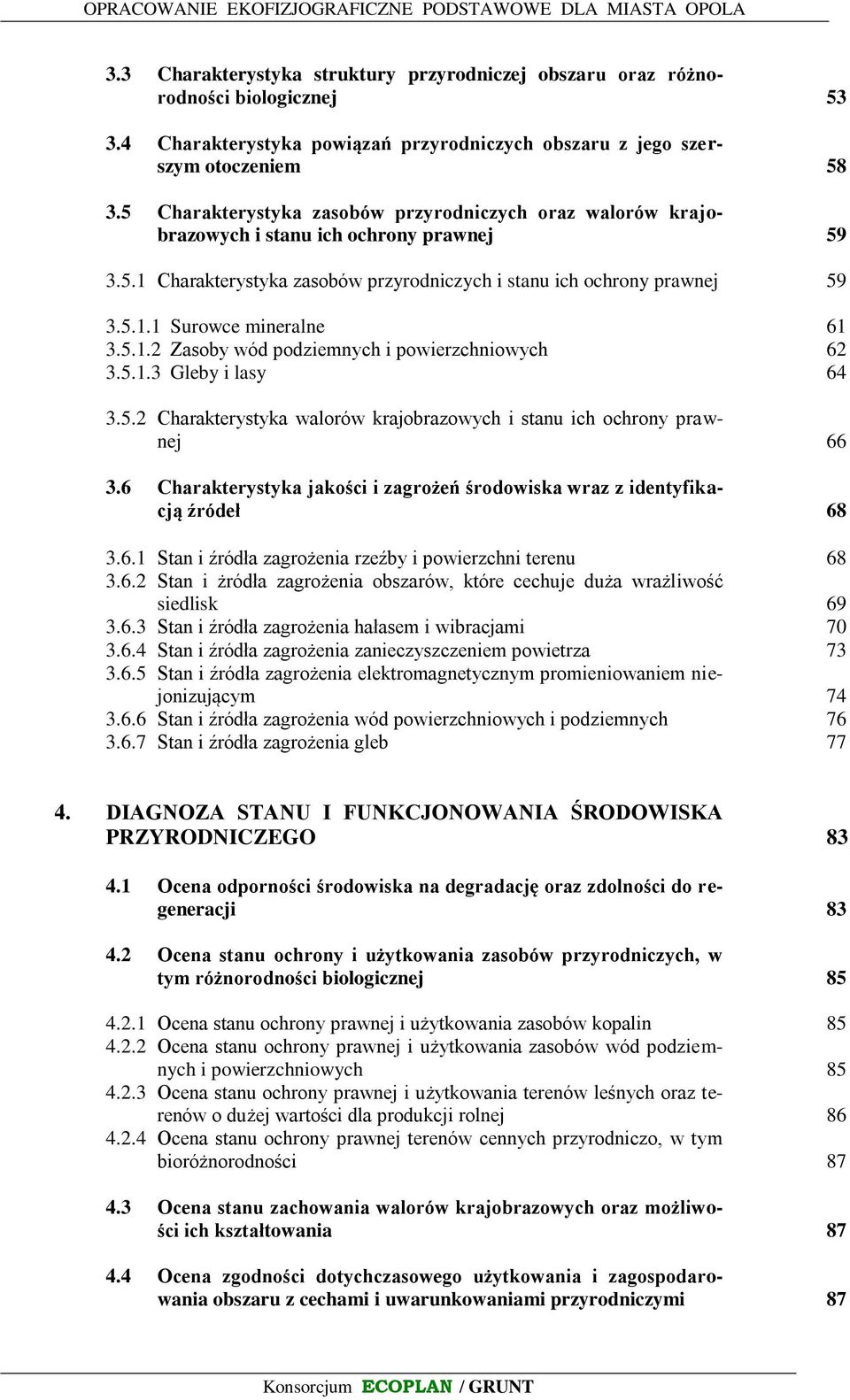 5.1.2 Zasoby wód podziemnych i powierzchniowych 62 3.5.1.3 Gleby i lasy 64 3.5.2 Charakterystyka walorów krajobrazowych i stanu ich ochrony prawnej 66 3.