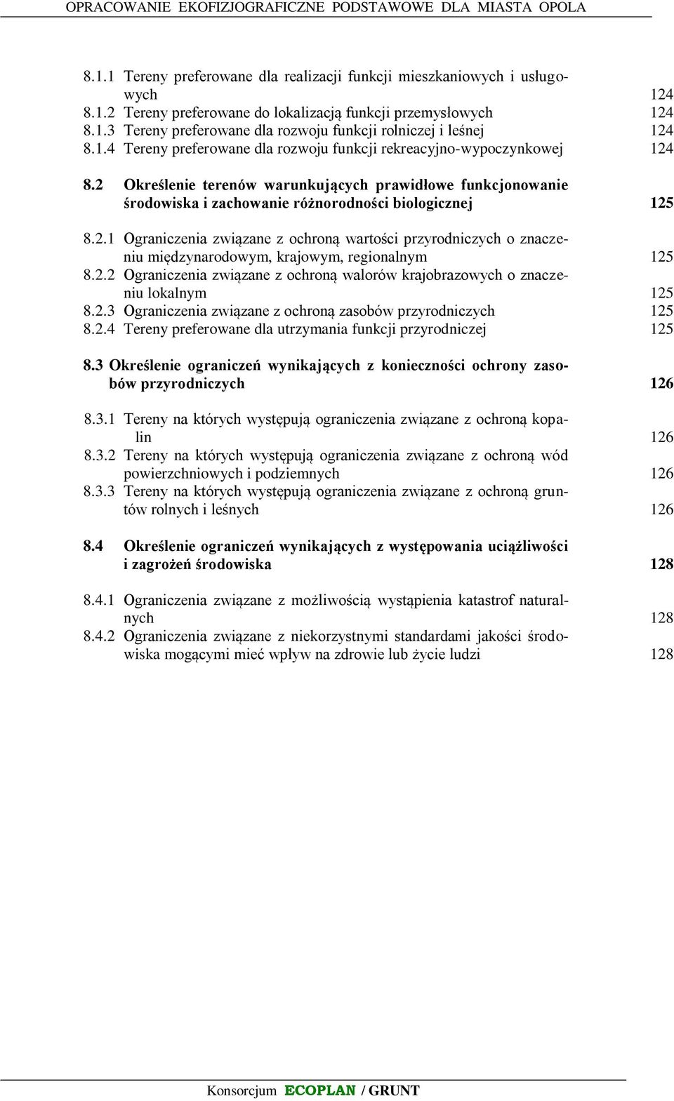 2.2 Ograniczenia związane z ochroną walorów krajobrazowych o znaczeniu lokalnym 125 8.2.3 Ograniczenia związane z ochroną zasobów przyrodniczych 125 8.2.4 Tereny preferowane dla utrzymania funkcji przyrodniczej 125 8.